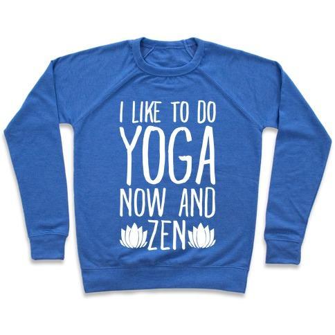 I Like to Do Yoga Now and Zen White Print Crewneck Sweatshirt