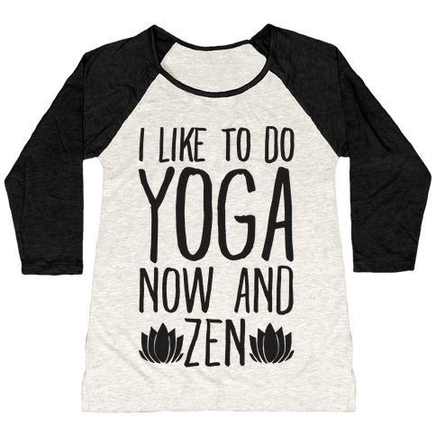 I Like to Do Yoga Now and Zen Women's Tri-Blend Baseball Tee