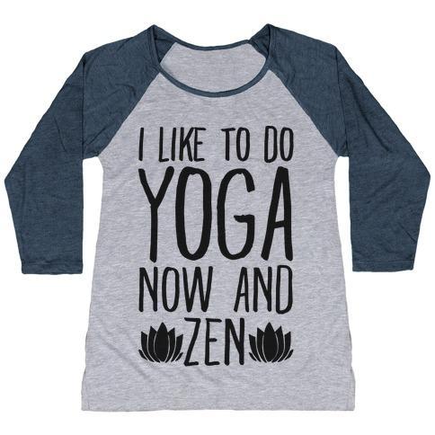 I Like to Do Yoga Now and Zen Women's Tri-Blend Baseball Tee